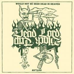Dead Lord : Would Not Be Seen Dead in Heaven - Outlaw